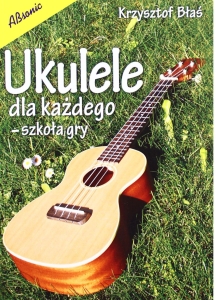 UKULELE DLA KAŻDEGO - Krzysztof Błaś