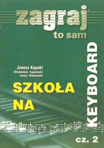 SZKOŁA NA KEYBOARD - ZAGRAJ TO SAM cz.2  JANUSZ KĘPSKI